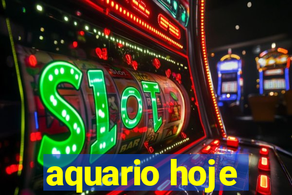 aquario hoje